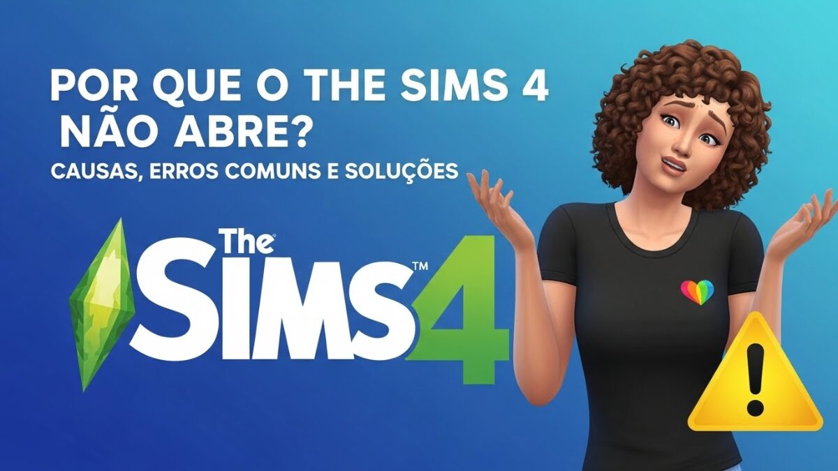 Por que meu The Sims 4 não abre? Causas, Erros Comuns e Soluções Definitivas