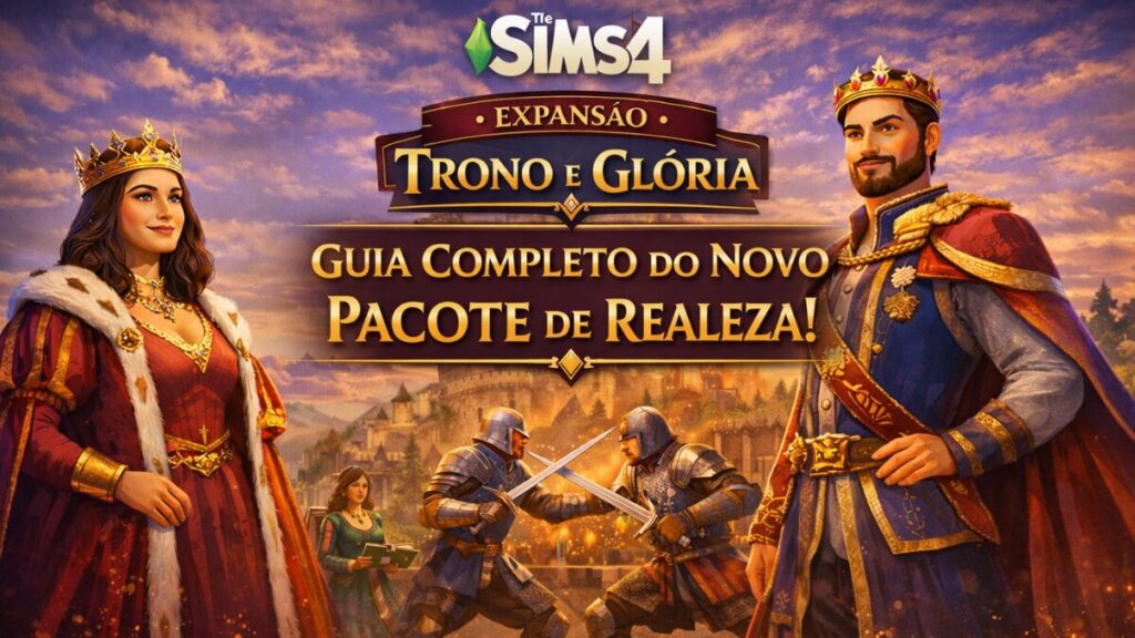 Expansão Trono e Glória: Guia Completo do Novo Pacote de Realeza do The Sims 4